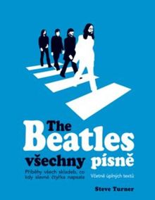 The Beatles všechny písně - Příběhy všech skladeb, co kdy slavná čtyřka napsala