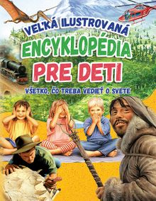 Veľká ilustrovaná encyklopédia pre deti/Všetko, čo treba vedieť o svete